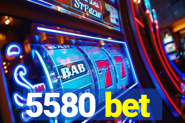 5580 bet